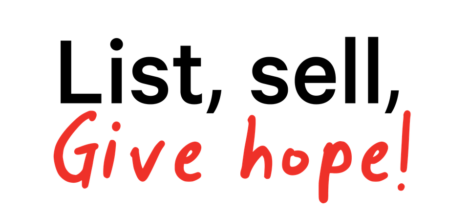 List, sell, Give hope!
